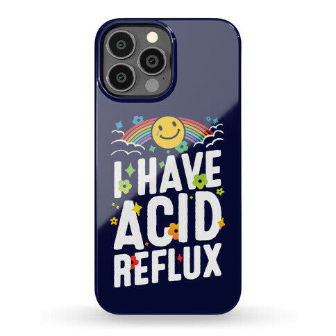 I Have Acid Reflux Phone Case